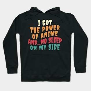 I Got The Power Of Anime And... No Sleep On My Side Hoodie